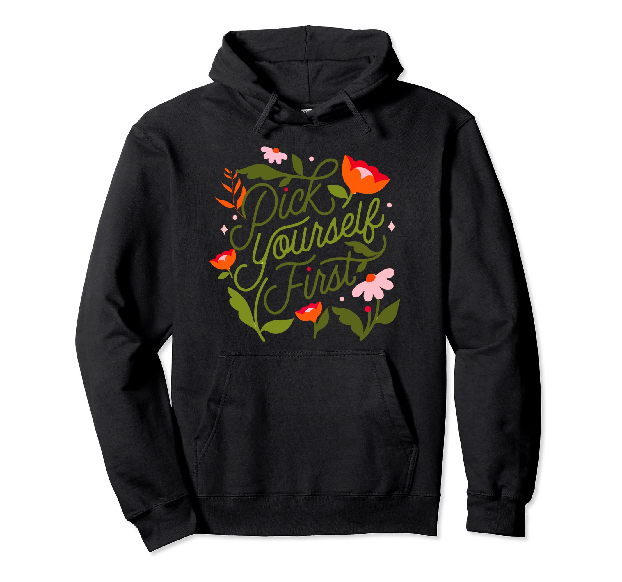 Pick Yourself First Self Love Self Hoodie - Casual Everyday Wear Men Women - T-Shirt, Sweatshirt, Hoodie