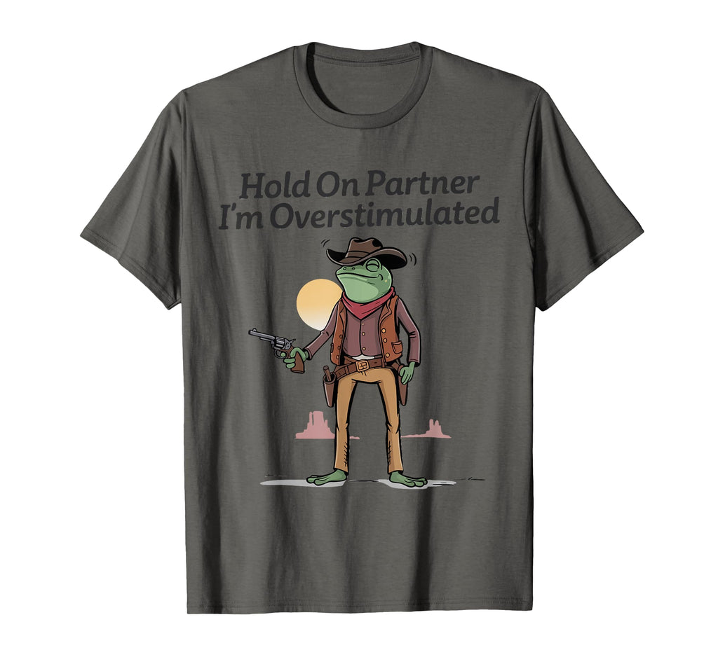 Hold Partner Im Overstimulated Cowboy T-Shirt - Trendy Graphic for Adults - T-Shirt, Sweatshirt, Hoodie
