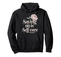 No Is Self Care Aesthetic Mental Health Hoodie - Minimalist Print Unisex - T-Shirt, Sweatshirt, Hoodie