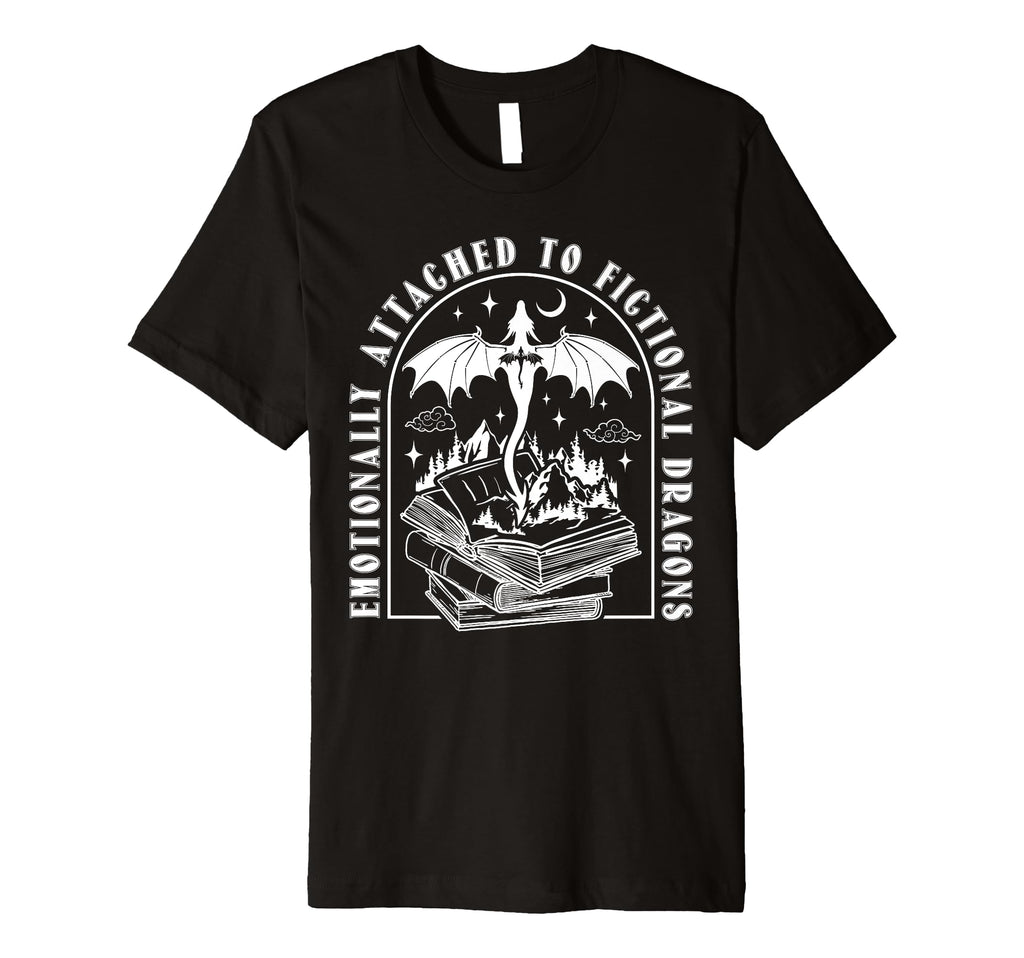 Emotionally Attached To Fictional Dragons T-Shirt - Trendy Graphic Unisex - T-Shirt, Sweatshirt, Hoodie