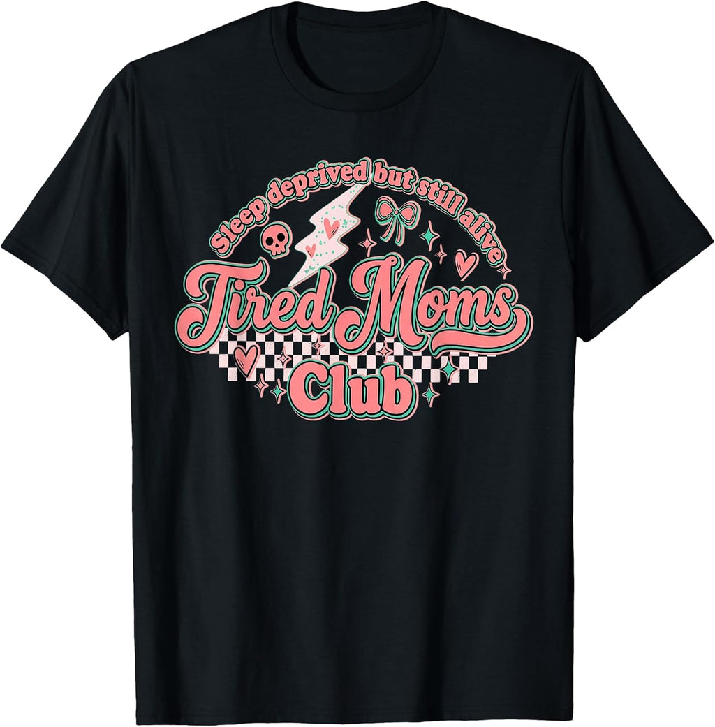 Tired Moms Club Sleep Deprived But Still Alive Unisex T-shirt, Sweatshirt, Hoodie, Long Sleeve Tee - T-Shirt, Sweatshirt, Hoodie