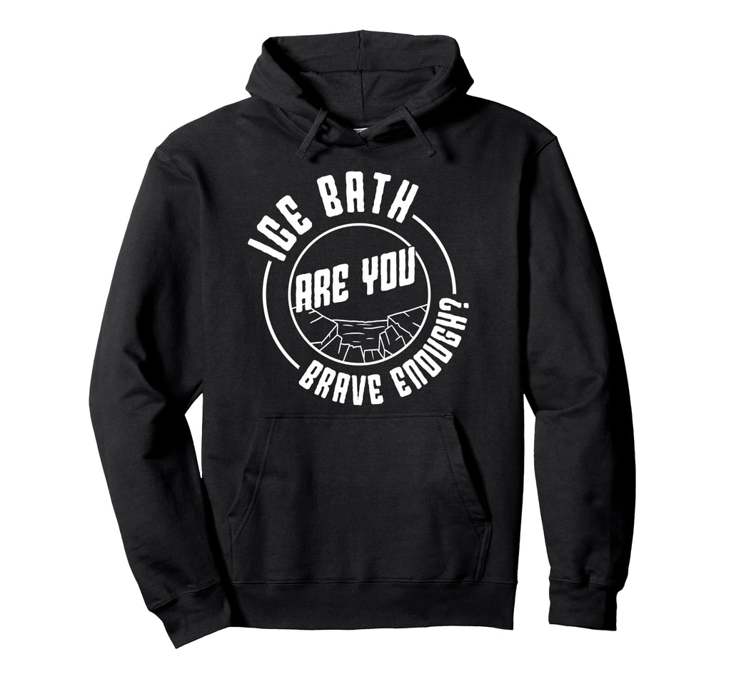 Ice Water Ice Bath Are You Brave Enough Hoodie - Unique Graphic Unisex - T-Shirt, Sweatshirt, Hoodie