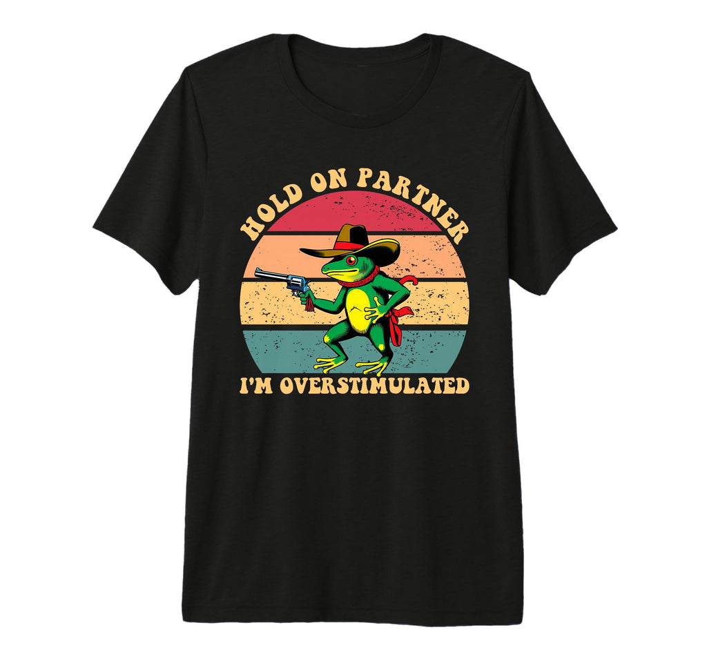 Hold Partner Im Overstimulated Tri T-Shirt - Fun Novelty Design for Adults - T-Shirt, Sweatshirt, Hoodie