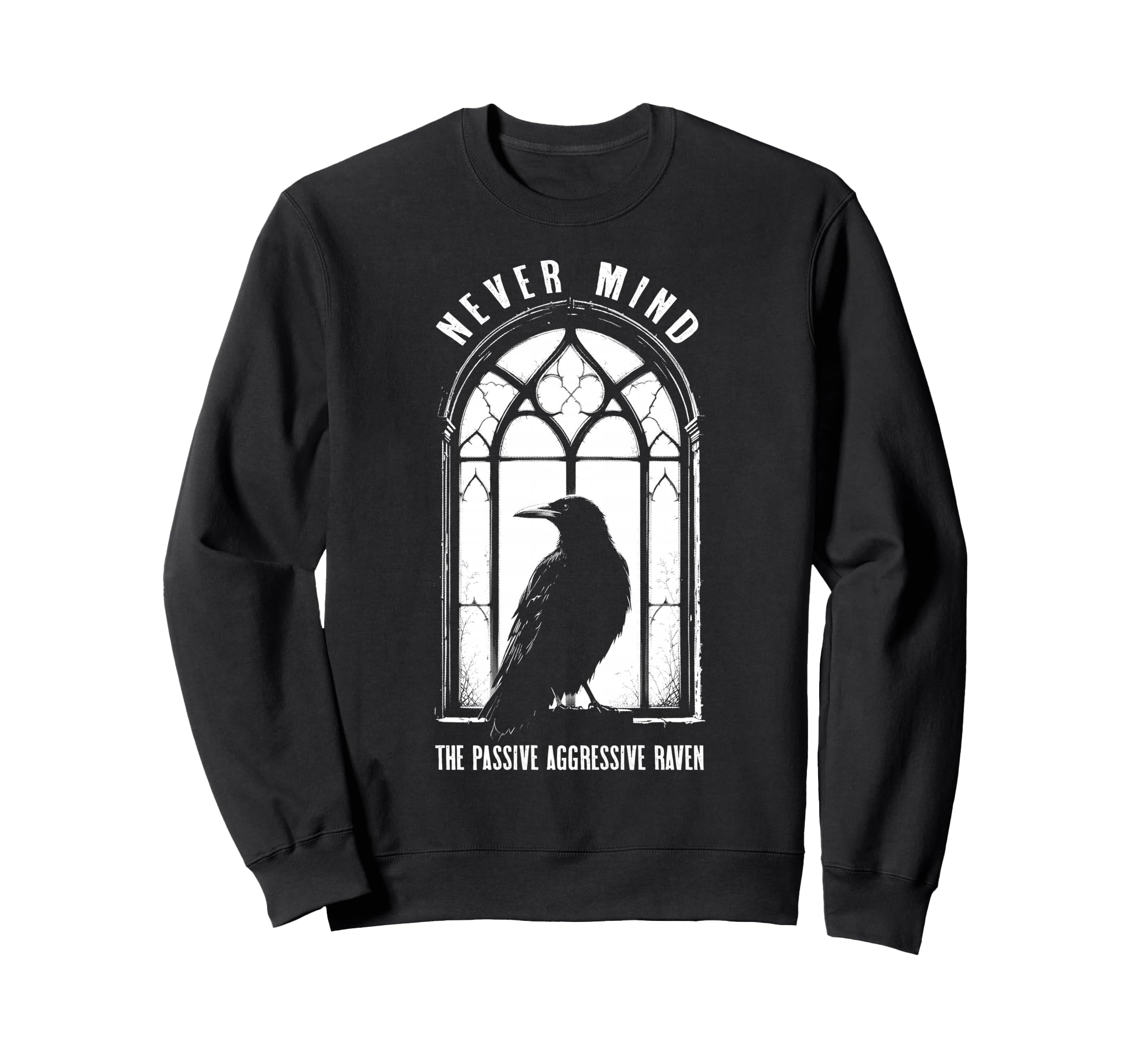 Passive Aggressive Raven Never Sweatshirt - Casual Everyday Wear Unisex - T-Shirt, Sweatshirt, Hoodie