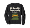 Funny Book Lover Gift Readers Too Sweatshirt - Novelty Apparel Men Women - T-Shirt, Sweatshirt, Hoodie
