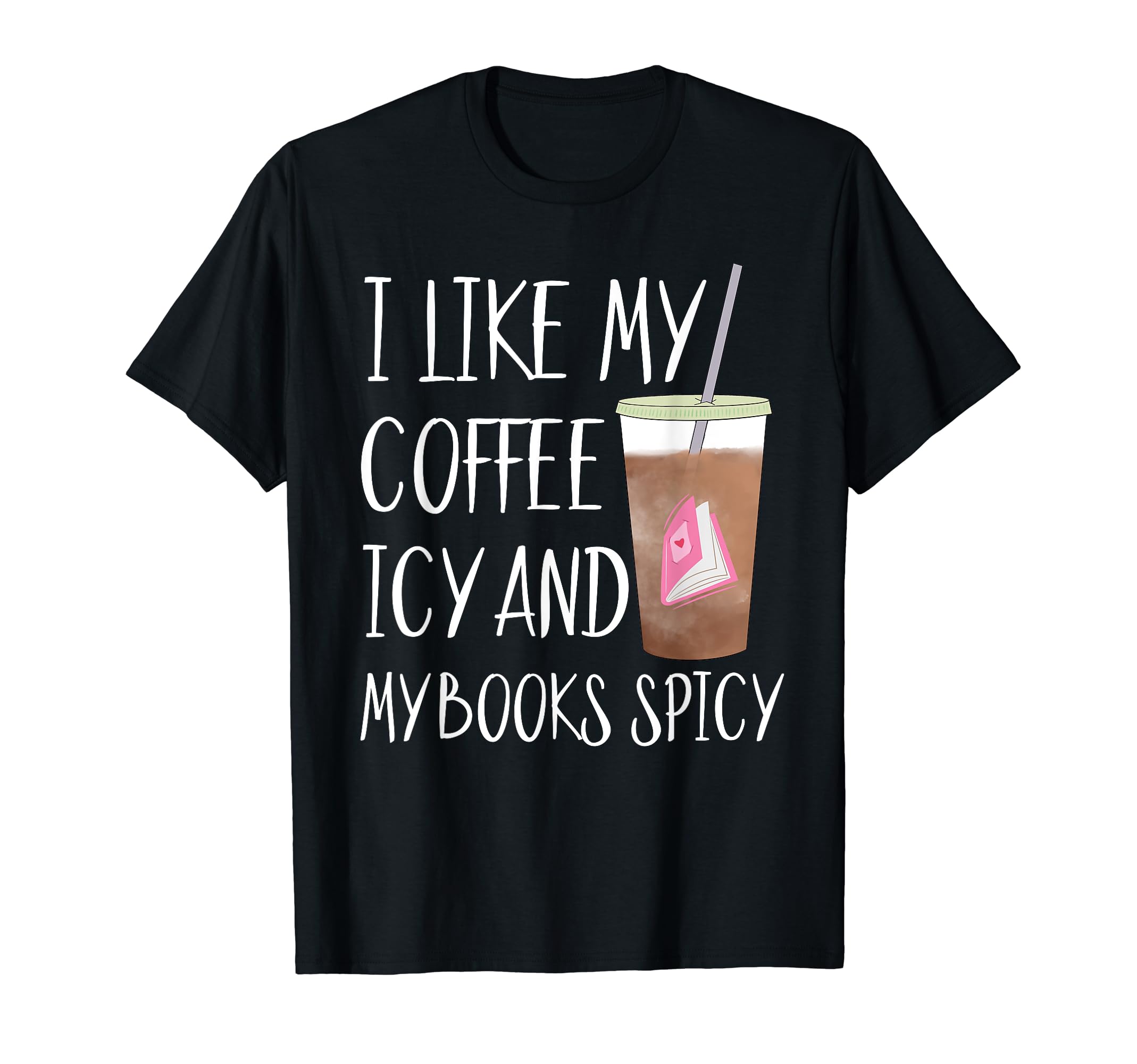 I Like My Books Spicy And My Coffee T-Shirt - Aesthetic Graphic Men Women - T-Shirt, Sweatshirt, Hoodie