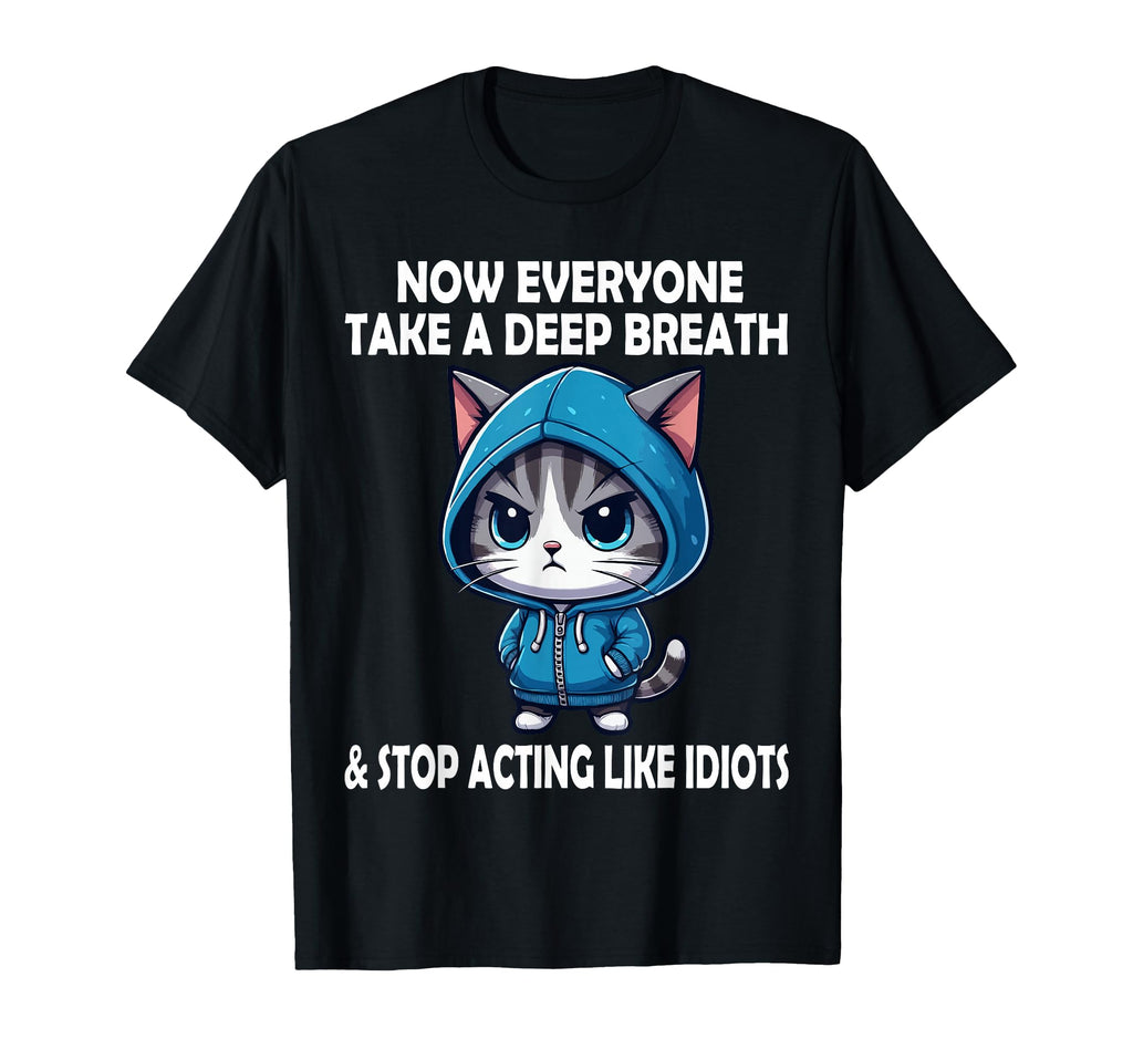 Now Everyone Take Deep Breath Funny T-Shirt - Casual Everyday Wear Unisex - T-Shirt, Sweatshirt, Hoodie