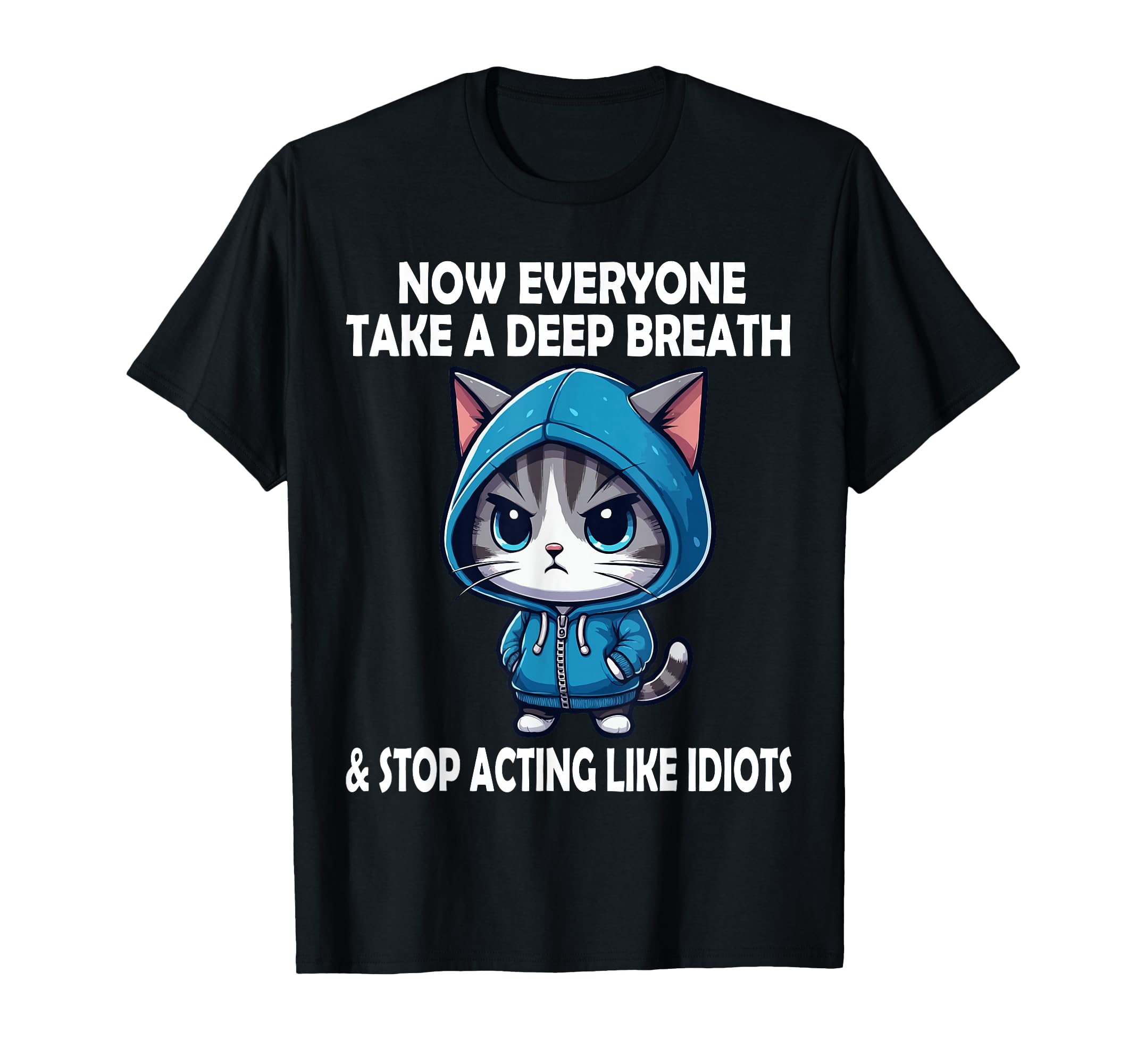 Now Everyone Take Deep Breath Funny T-Shirt - Casual Everyday Wear Unisex - T-Shirt, Sweatshirt, Hoodie