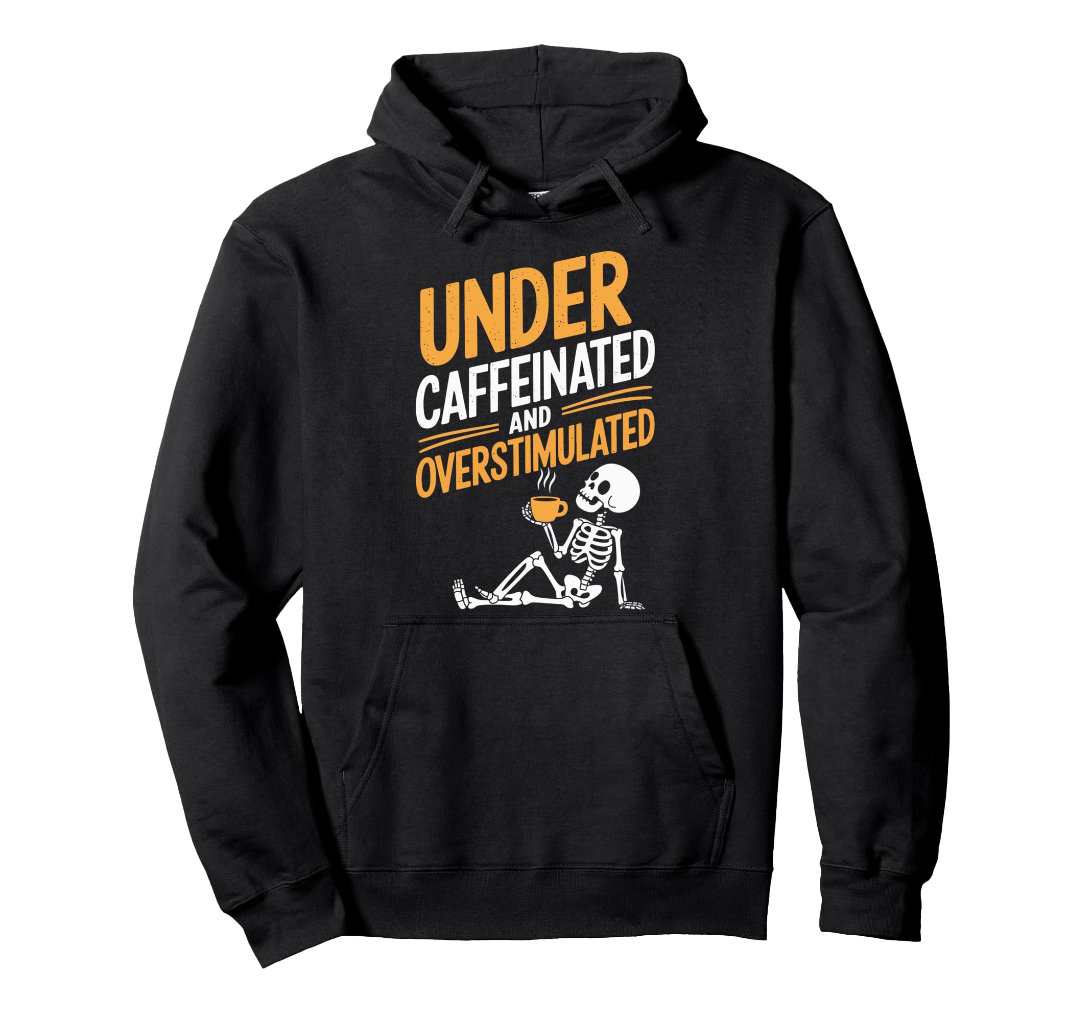 Under Caffeinated And Overstimulated Hoodie - Graphic Print Men Women - T-Shirt, Sweatshirt, Hoodie