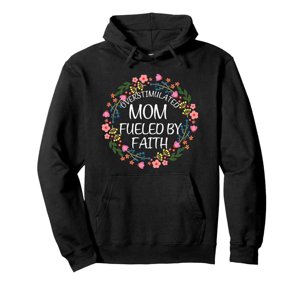 Overstimulated Mom Fueled Faith Christian Hoodie - Trendy Graphic Unisex - T-Shirt, Sweatshirt, Hoodie