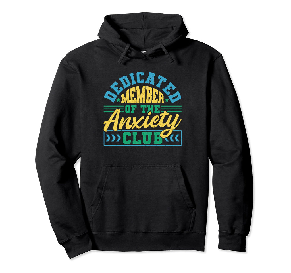 Funny Therapy Dedicated Member Anxiety Hoodie - Streetwear Style Men Women - T-Shirt, Sweatshirt, Hoodie