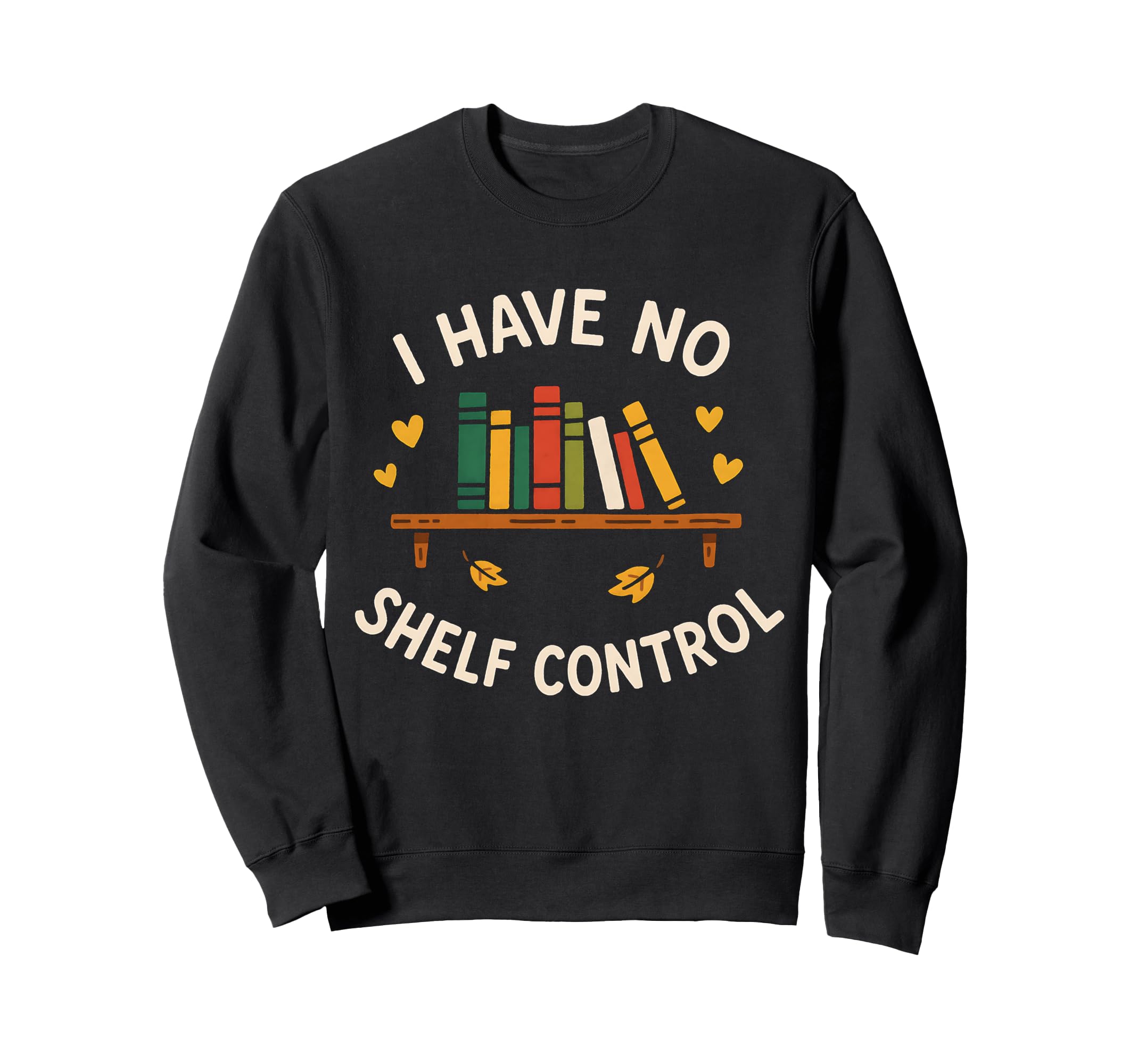 I Have No Shelf Control Sweatshirt - Aesthetic Graphic Men Women - T-Shirt, Sweatshirt, Hoodie