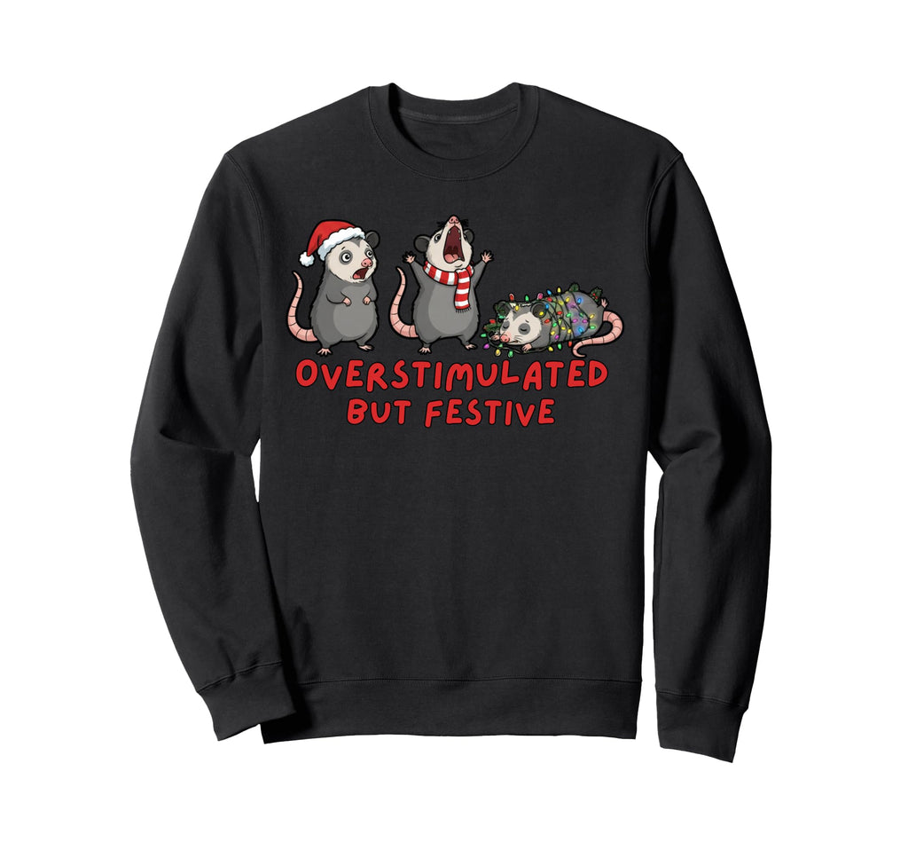 Funny Possum Overstimulated But Festive Sweatshirt - Graphic Print Unisex - T-Shirt, Sweatshirt, Hoodie