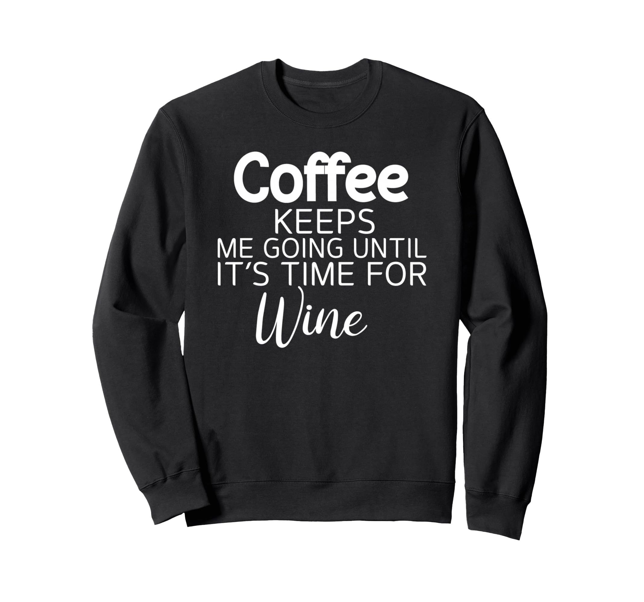 Sarcastic Coffee Keeps Me Going Until Sweatshirt - Unique Graphic Unisex - T-Shirt, Sweatshirt, Hoodie