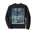 Instant Book Coach Just Add Coffee Sweatshirt - Aesthetic Graphic Unisex - T-Shirt, Sweatshirt, Hoodie