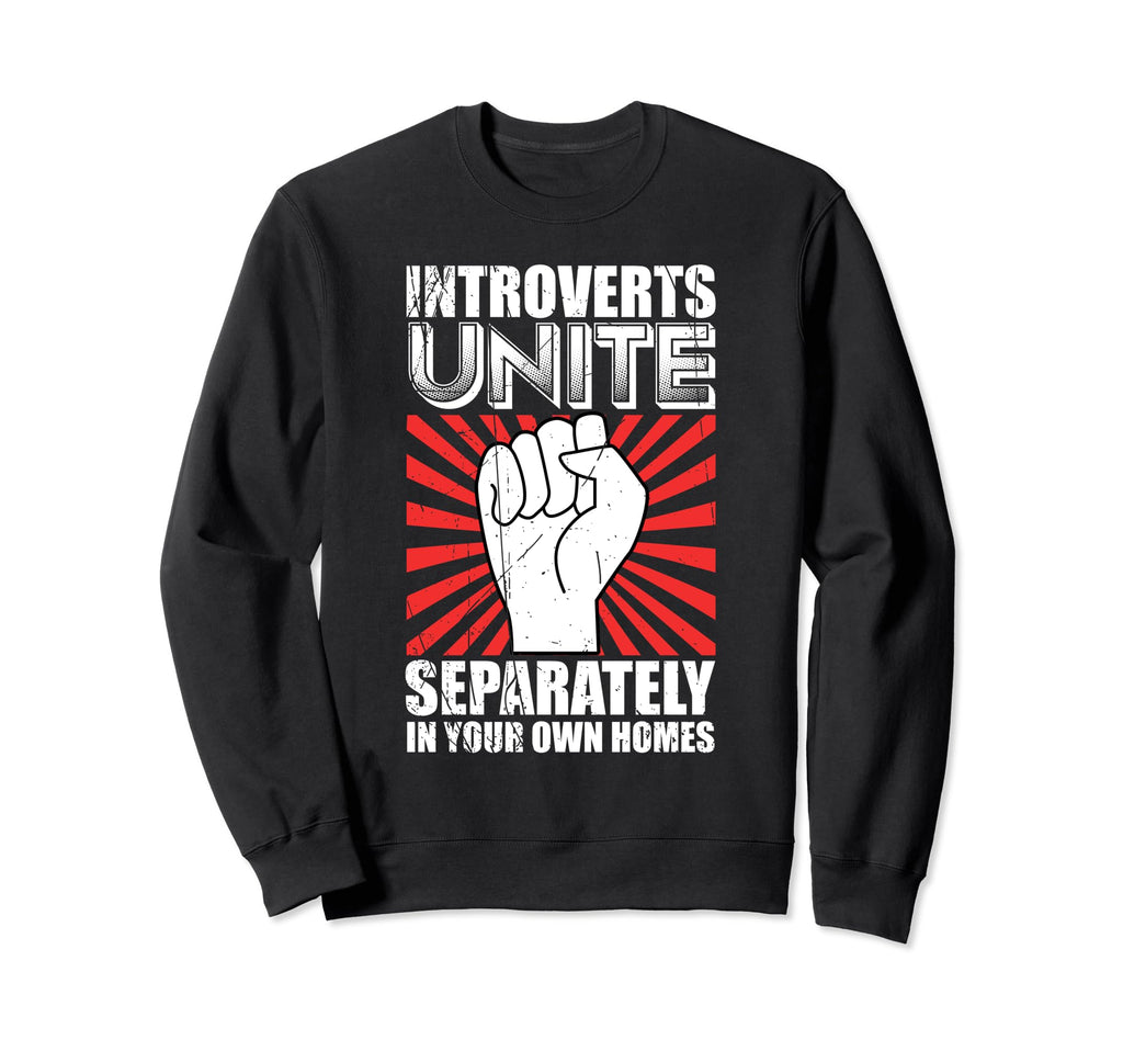 Introverts Unite Separately Your Homes Sweatshirt - Streetwear Style Unisex - T-Shirt, Sweatshirt, Hoodie