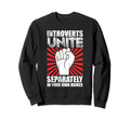 Introverts Unite Separately Your Homes Sweatshirt - Streetwear Style Unisex - T-Shirt, Sweatshirt, Hoodie