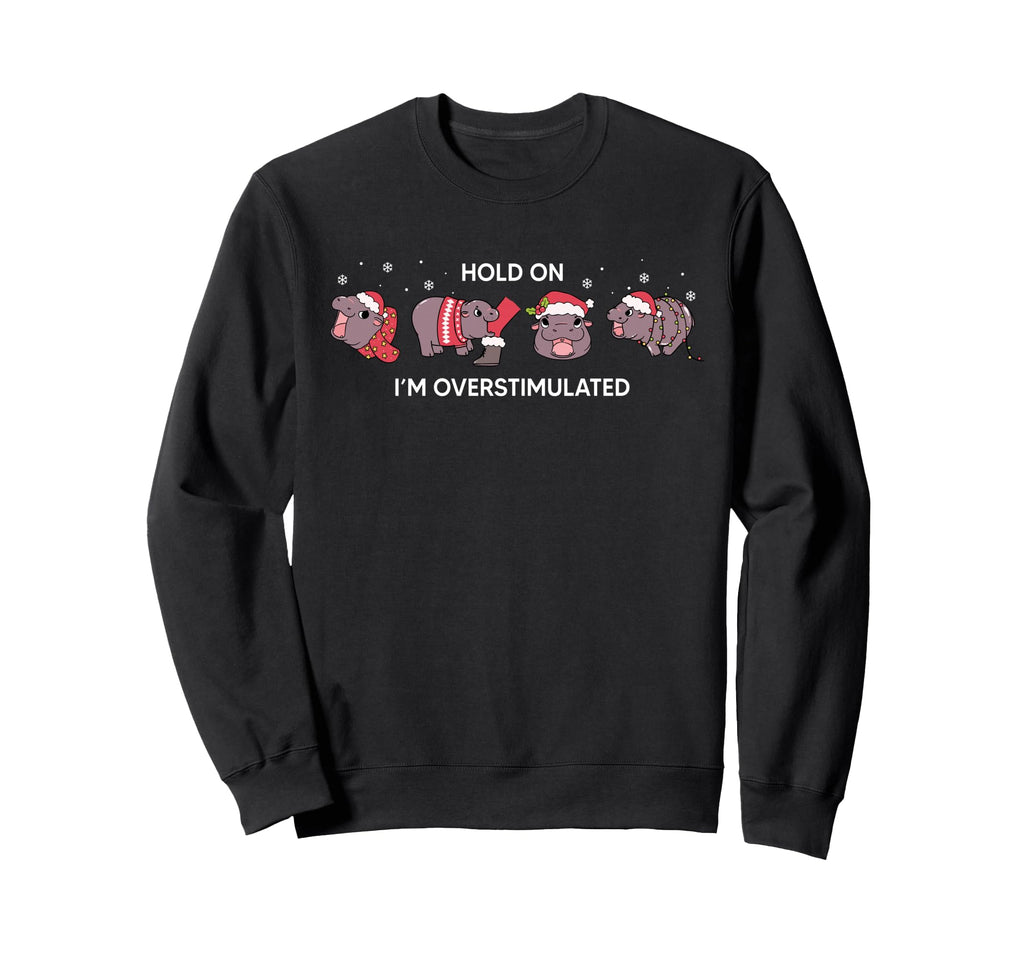 Moo Deng Hold Im Overstimulated Sweatshirt - Novelty Apparel Men Women - T-Shirt, Sweatshirt, Hoodie