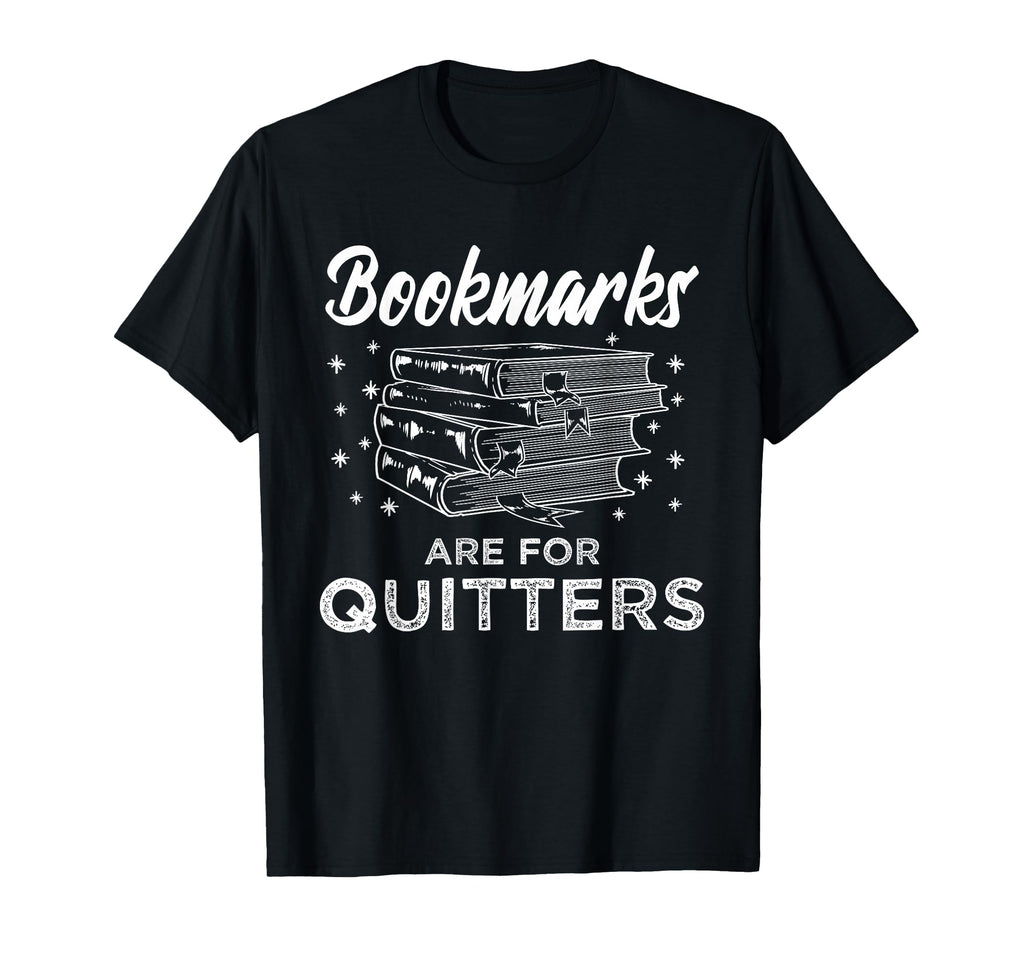 Bookmarks Are Quitters Book Lover Reader T-Shirt - Unique Graphic Unisex - T-Shirt, Sweatshirt, Hoodie
