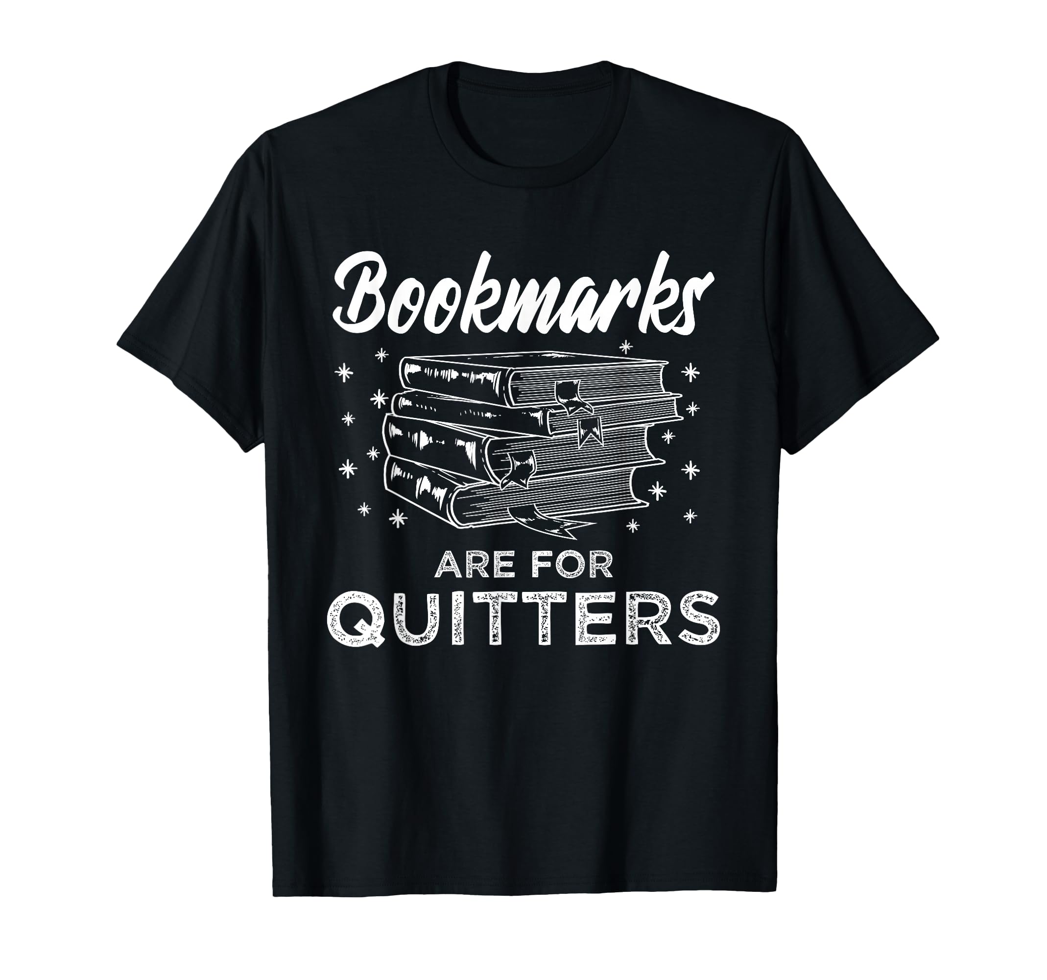 Bookmarks Are Quitters Book Lover Reader T-Shirt - Unique Graphic Unisex - T-Shirt, Sweatshirt, Hoodie
