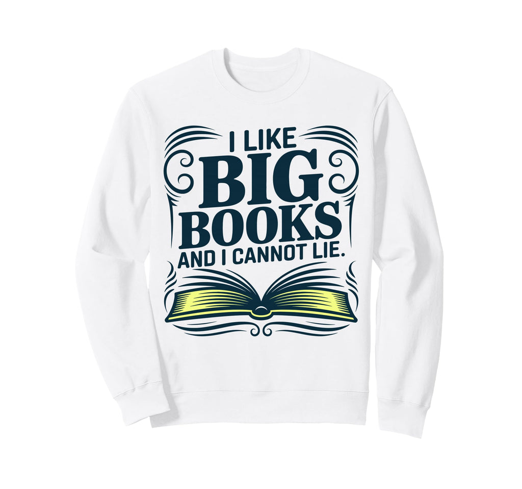 I Like Big Books And I Cannot Lie Sweatshirt - Minimalist Print Men Women - T-Shirt, Sweatshirt, Hoodie