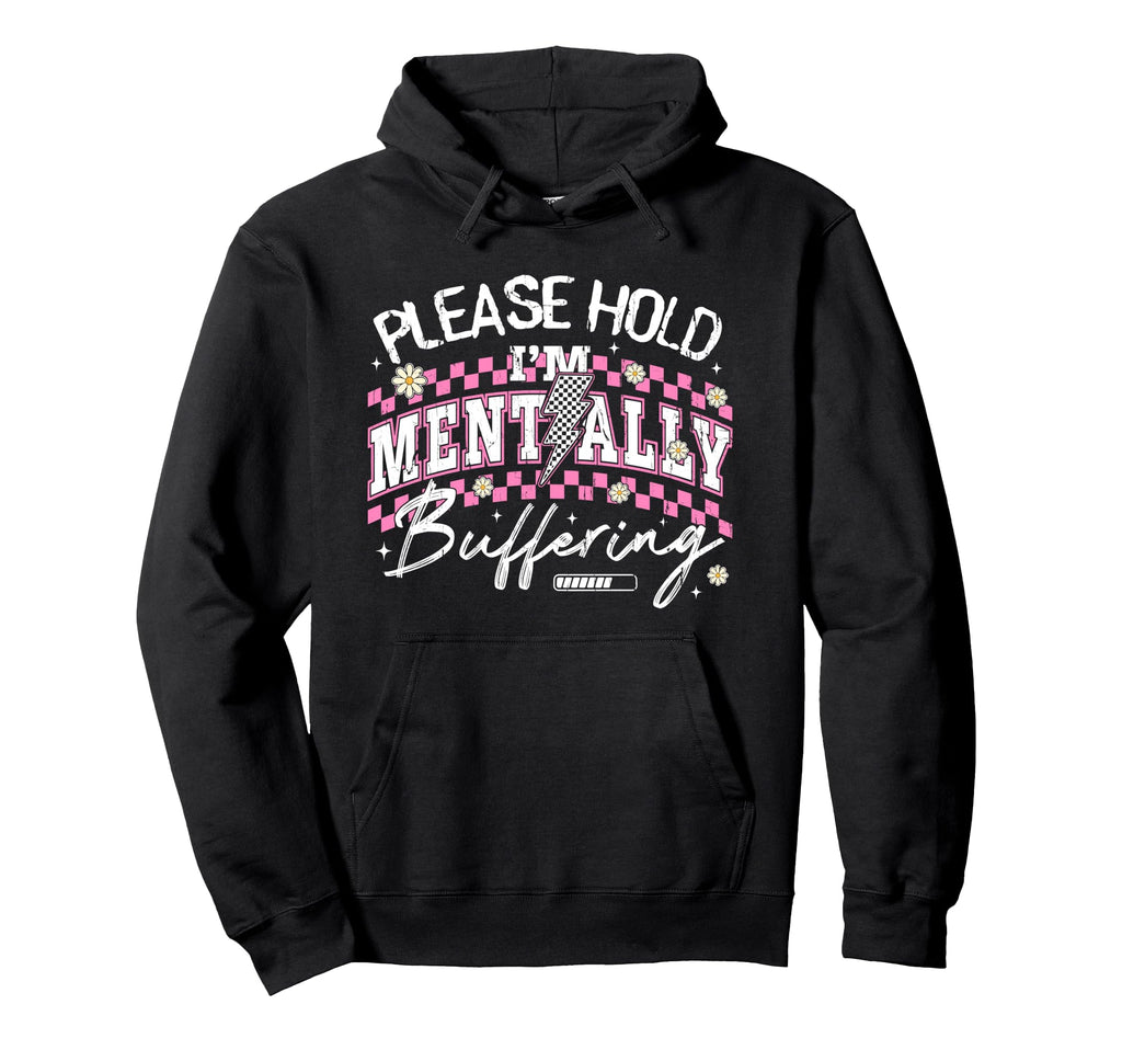 Please Hold Im Mentally Buffering Hoodie - Minimalist Print Men Women - T-Shirt, Sweatshirt, Hoodie