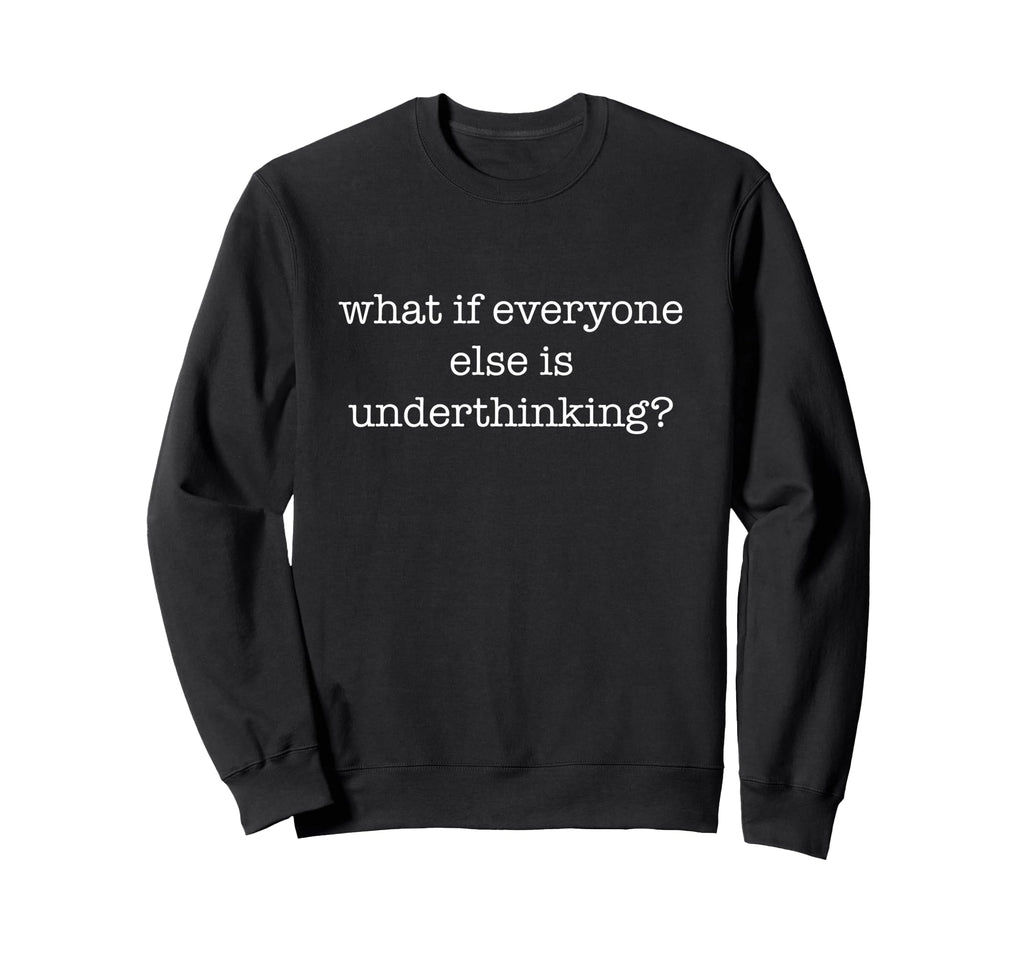 Overthinker Dark Underthinking Pun Sweatshirt - Streetwear Style Men Women - T-Shirt, Sweatshirt, Hoodie