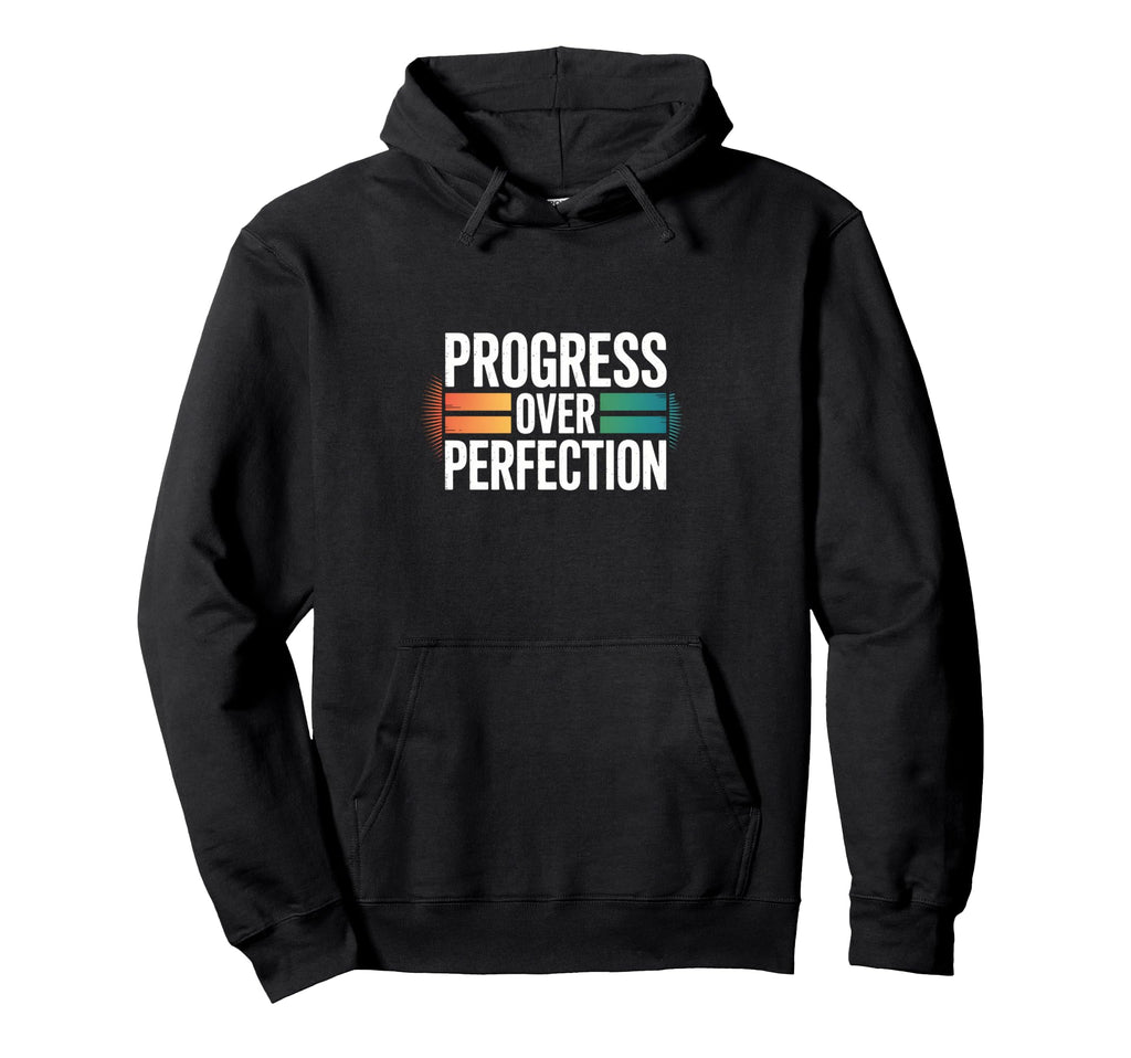 Progress Over Perfection Motivational Hoodie - Custom Art Print for Adults - T-Shirt, Sweatshirt, Hoodie