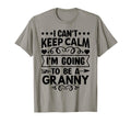 I Cant Keep Calm Im Going To Be Granny T-Shirt - Novelty Apparel Unisex - T-Shirt, Sweatshirt, Hoodie
