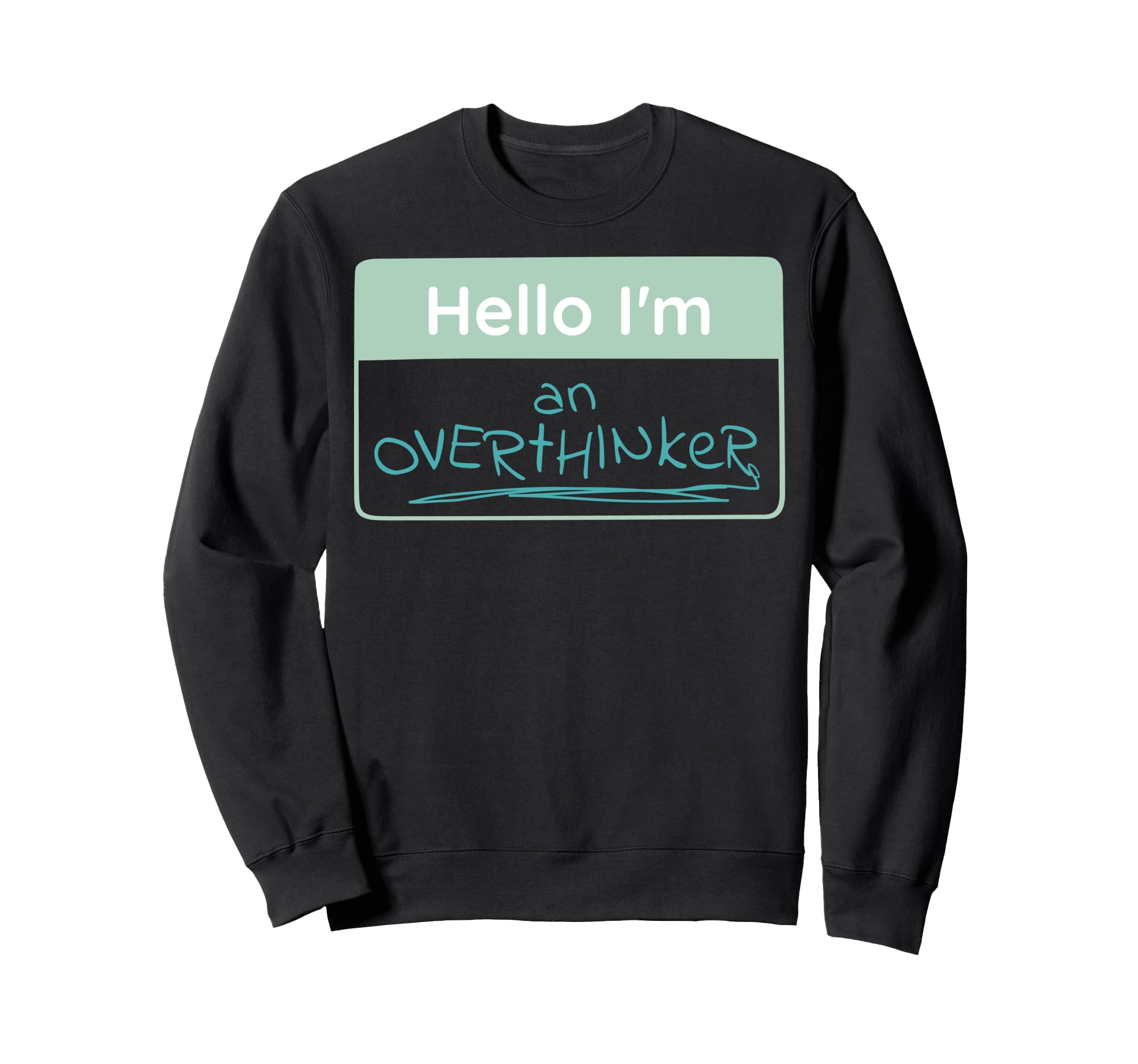 Overthinker Name Tag Sweatshirt - Aesthetic Graphic Unisex - T-Shirt, Sweatshirt, Hoodie
