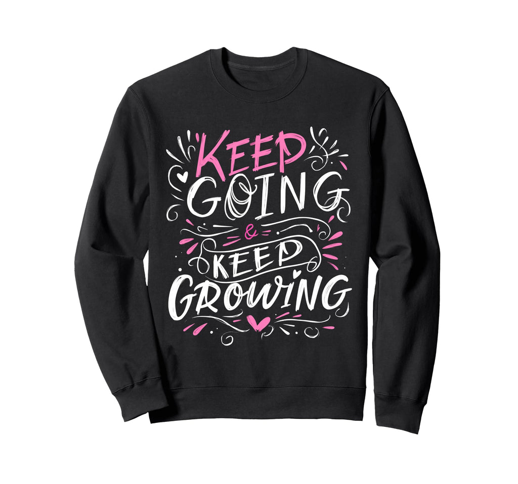 Keep Going Keep Growing Inspiring Sweatshirt - Minimalist Print for Adults - T-Shirt, Sweatshirt, Hoodie