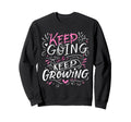 Keep Going Keep Growing Inspiring Sweatshirt - Minimalist Print for Adults - T-Shirt, Sweatshirt, Hoodie