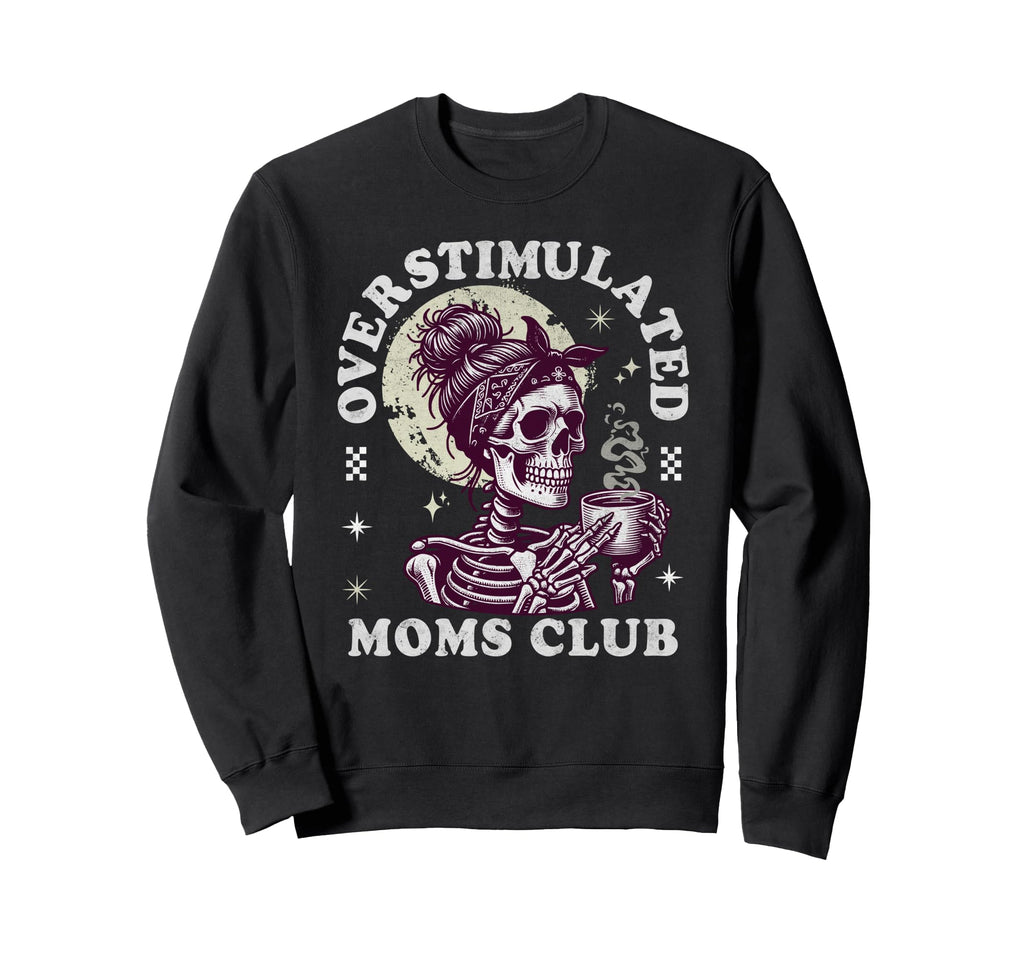Overstimulated Moms Club Sweatshirt - Aesthetic Graphic for Adults - T-Shirt, Sweatshirt, Hoodie