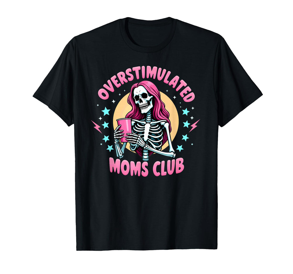 Overstimulated Mom Skeleton Coffee T-Shirt - Graphic Print for Adults - T-Shirt, Sweatshirt, Hoodie