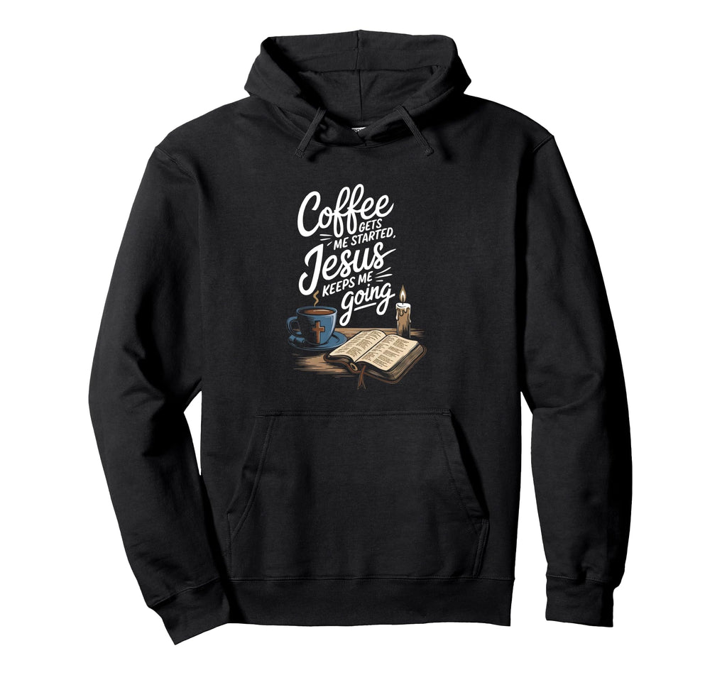 Coffee Gets Me Started Jesus Keeps Me Going Hoodie - Unique Graphic Unisex - T-Shirt, Sweatshirt, Hoodie
