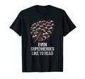 Even Superheroes Like To Read Funny T-Shirt - Unique Graphic Unisex - T-Shirt, Sweatshirt, Hoodie