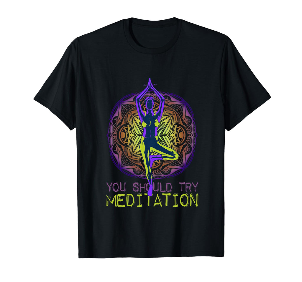 You Should Try Meditation Yoga T-Shirt - Aesthetic Graphic Men Women - T-Shirt, Sweatshirt, Hoodie