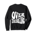 Overthinking Antisocial Over Thinkers Sweatshirt - Trendy Graphic Unisex - T-Shirt, Sweatshirt, Hoodie