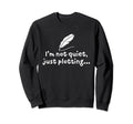 Im Not Quiet Just Plotting Quill Sweatshirt - Custom Art Print Men Women - T-Shirt, Sweatshirt, Hoodie