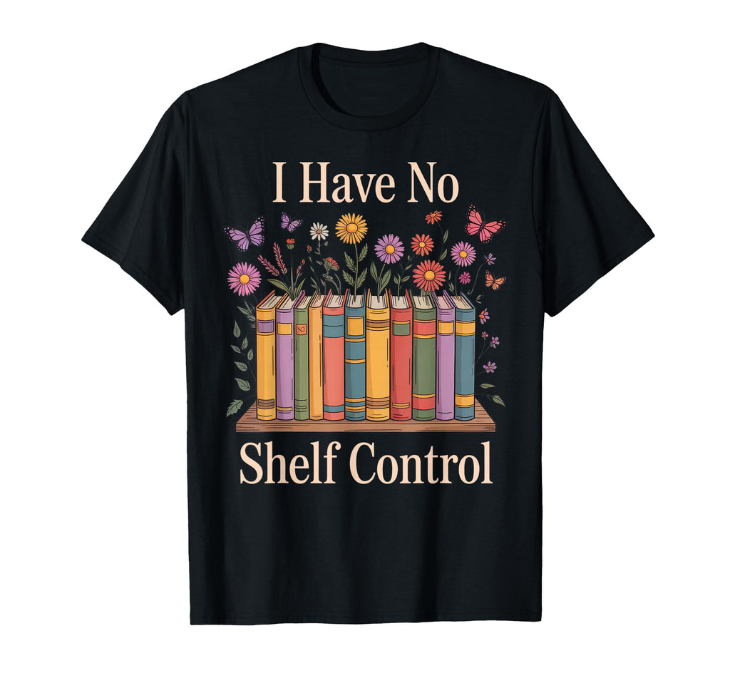 I Have No Shelf Control Book Lovers T-Shirt - Aesthetic Graphic Men Women - T-Shirt, Sweatshirt, Hoodie