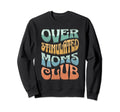 Overstimulated Moms Club Funny Mom Sweatshirt - Novelty Apparel Unisex - T-Shirt, Sweatshirt, Hoodie