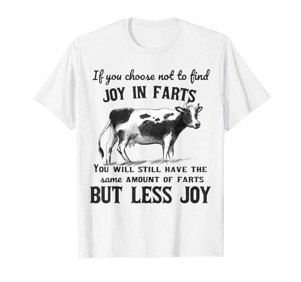 If You Choose Not To Find Joy Farts Funny T-Shirt - Graphic Print Unisex - T-Shirt, Sweatshirt, Hoodie