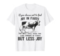 If You Choose Not To Find Joy Farts Funny T-Shirt - Graphic Print Unisex - T-Shirt, Sweatshirt, Hoodie