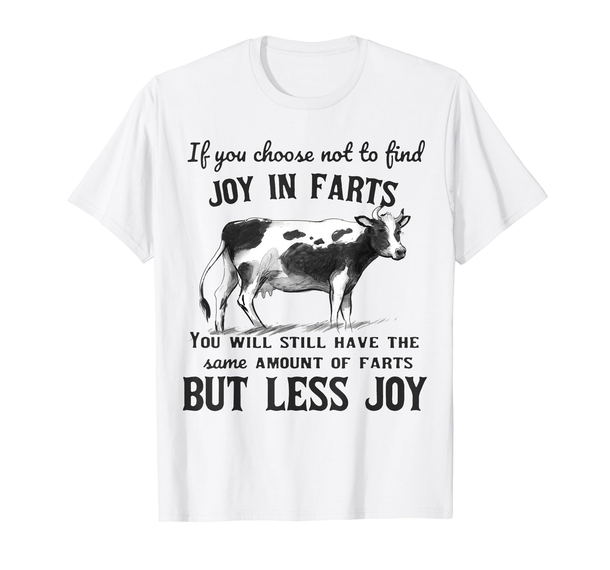 If You Choose Not To Find Joy Farts Funny T-Shirt - Graphic Print Unisex - T-Shirt, Sweatshirt, Hoodie
