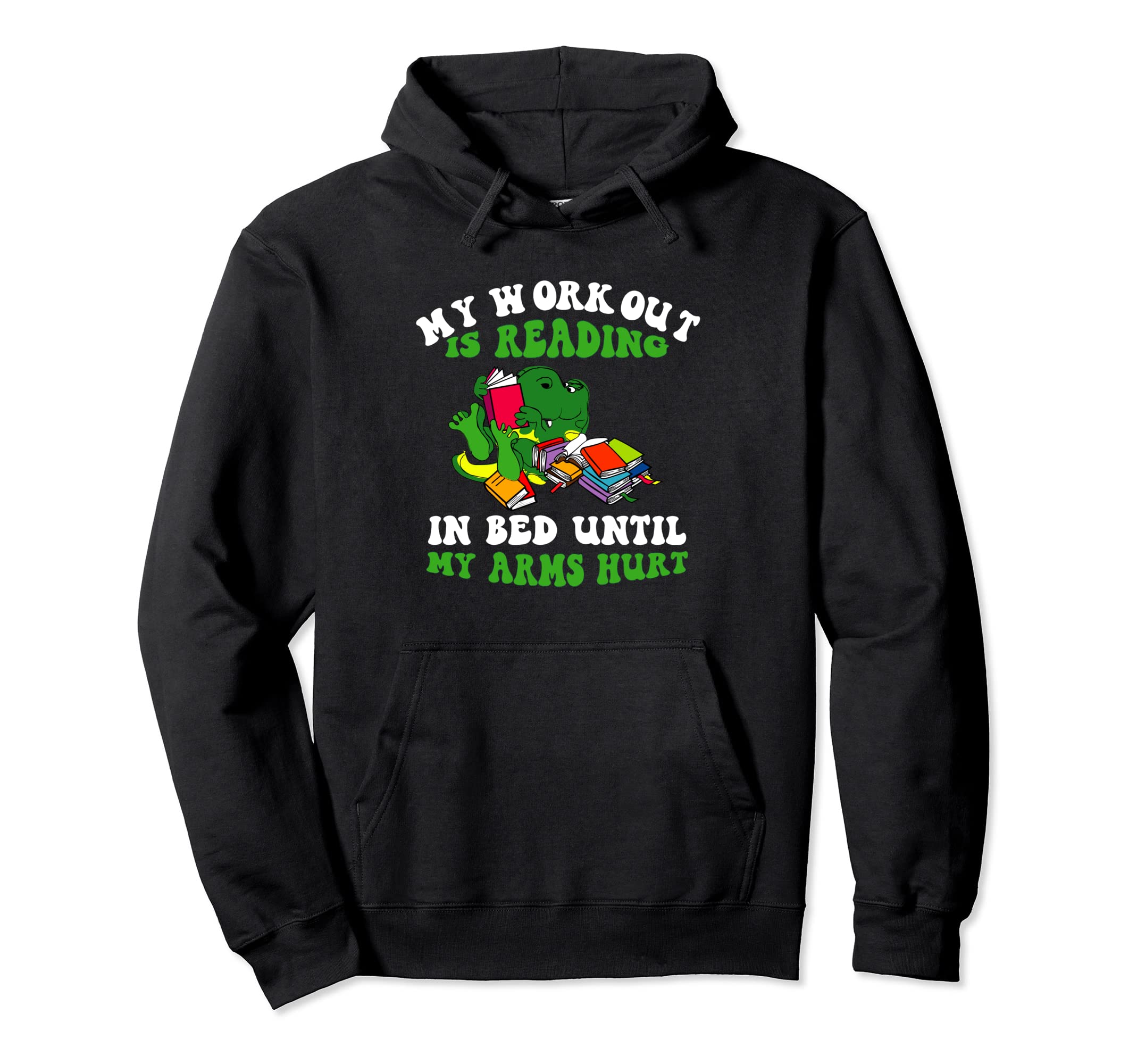 My Workout Is Reading Bed Until My Hoodie - Streetwear Style for Adults - T-Shirt, Sweatshirt, Hoodie