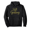 Still Growing Self Growth Daily Hoodie - Streetwear Style Men Women - T-Shirt, Sweatshirt, Hoodie