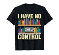 I Have No Shelf Control Literature T-Shirt - Unique Graphic Men Women - T-Shirt, Sweatshirt, Hoodie