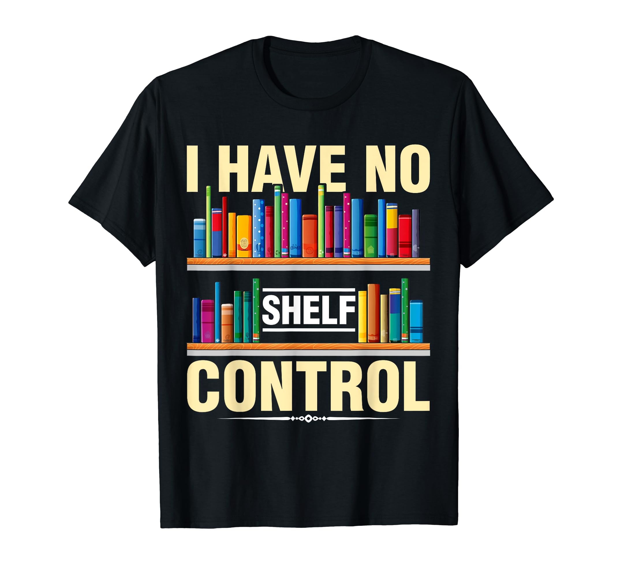 I Have No Shelf Control Literature T-Shirt - Unique Graphic Men Women - T-Shirt, Sweatshirt, Hoodie