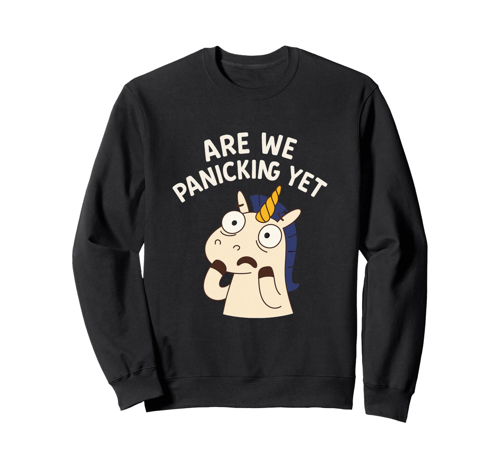 Are We Panicking Yet Funny Sweatshirt - Streetwear Style for Adults - T-Shirt, Sweatshirt, Hoodie