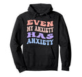 Even My Anxiety Has Anxiety Funny Hoodie - Fun Novelty Design for Adults - T-Shirt, Sweatshirt, Hoodie